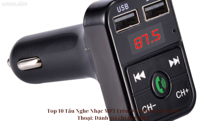 Top 10 Tẩu Nghe Nhạc MP3 Trên Ô Tô Kiêm Sạc Điện Thoại: Đánh giá chi tiết 2024