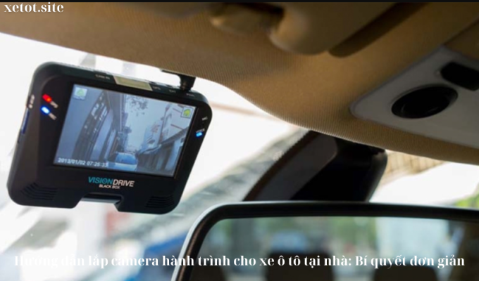 Hướng dẫn lắp camera hành trình cho xe ô tô tại nhà: Bí quyết đơn giản